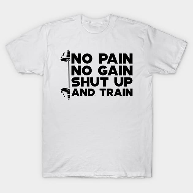 Weightlifting - No Gain No Pain Shut Up and Train T-Shirt by KC Happy Shop